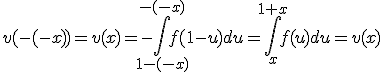 v(-(-x))=v(x)=-\Bigint_{1-(-x)}^{-(-x)}f(1-u)du=\Bigint_{x}^{1+x}f(u)du=v(x)
